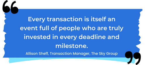Every Transaction is itself an event full of people who are truly invested in every deadline and milesotone-6